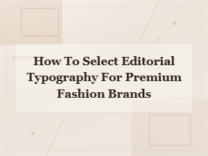 Editorial Typography for Premium Fashion Brands: Selection Guide