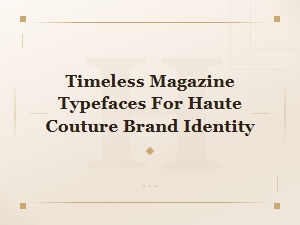 Timeless Magazine Typefaces That Define Haute Couture Brand Identity