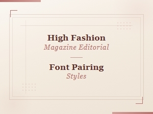 High Fashion Magazine Editorial Font Pairing Styles