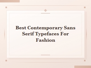 Best Contemporary Sans Serif Typefaces for Luxury Fashion Typography