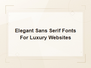 Elegant Sans Serif Fonts for Luxury Websites: Top Picks for High-End Design