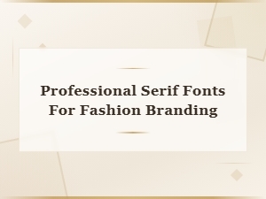 Professional Serif Fonts for Fashion Branding